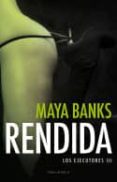 rendida (los ejecutores 3)-maya banks-9788494425585 rendida (los ejecutores 3)-maya banks-9788494425585