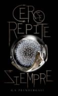 cero se repite siempre-g.s. prendergast-9788494658785 cero se repite siempre-g.s. prendergast-9788494658785