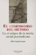 el compromiso del metodo: en el origen de la teoria social posmod erna (montesinos)-felix ovejero-9788495776785 el compromiso del metodo: en el origen de la teoria social posmod erna (montesinos)-felix ovejero-9788495776785