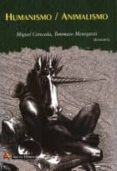 humanismo / animalismo-miguel cereceda-9788495897985 humanismo / animalismo miguel cereceda 9788495897985