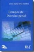 tiempos de derecho penal-jesus-maria silva sanchez-9788496261785 tiempos de derecho penal-jesus-maria silva sanchez-9788496261785