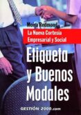 etiqueta y buenos modales: la nueva cortesia empresarial y social-moira redmon-9788496426085 etiqueta y buenos modales: la nueva cortesia empresarial y social-moira redmon-9788496426085