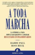 a toda marcha: la formula para impulsar equipos y lograr resultad os extraordinarios-harry paul-ross r. reck-9788496627185 a toda marcha: la formula para impulsar equipos y lograr resultad os extraordinarios-harry paul-ross r. reck-9788496627185
