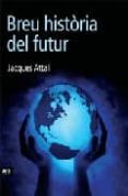 breu historia del futur-jacques attali-9788496767485 breu historia del futur-jacques attali-9788496767485