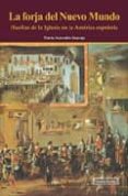 la forja de un nuevo mundo: huellas de la iglesia en la america e spañola-maria saavedra inaraja-9788496899285 la forja de un nuevo mundo: huellas de la iglesia en la america e spañola-maria saavedra inaraja-9788496899285