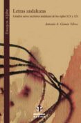 letras andaluzas: estudios sobre escritores andaluces de los sigl os xix y xx-antonio a. gomez yebra-9788497001885 letras andaluzas: estudios sobre escritores andaluces de los sigl os xix y xx-antonio a. gomez yebra-9788497001885