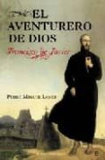 el aventurero de dios: francisco de javier-pedro miguel lamet-9788497344685 el aventurero de dios: francisco de javier-pedro miguel lamet-9788497344685