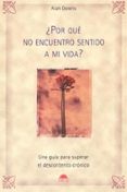 ¿por que no encuentro sentido a mi vida?: una guia para superar e l descontento cronico-alan downs-9788497541985 ¿por que no encuentro sentido a mi vida?: una guia para superar e l descontento cronico-alan downs-9788497541985