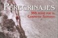 (pe)peregrinajes: 365 pasos por el camino de santiago(ed.bilingüe español-ingles)-xurxo lobato-9788497854085 (pe)peregrinajes: 365 pasos por el camino de santiago(ed.bilingüe español-ingles)-xurxo lobato-9788497854085