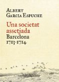 una societat assetjada 1713-1714-albert garcia espuche-9788497879385 una societat assetjada 1713-1714-albert garcia espuche-9788497879385