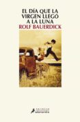 el dia que la virgen llego a la luna-rolf bauerdick-9788498384185 el dia que la virgen llego a la luna-rolf bauerdick-9788498384185