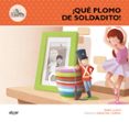 ¡que plomo de soldadito!-enric lluch-9788498456585 ¡que plomo de soldadito!-enric lluch-9788498456585