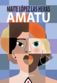 Amazon descarga audiolibros AMATU 9788498687385 (Literatura española) RTF ePub PDB de MAITE LÓPEZ LAS HERAS