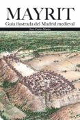 mayrit. guia visual del madrid medieval-juan cortés martín-9788498733785 mayrit. guia visual del madrid medieval-juan cortés martín-9788498733785