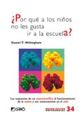 ¿por que a los niños nos les gusta ir a la escuela?: las respuest as de un neurocientifico al funcionamiento de la mente y sus consecuencias en el aula-daniel t. willingham-9788499803685 ¿por que a los niños nos les gusta ir a la escuela?: las respuest as de un neurocientifico al funcionamiento de la mente y sus consecuencias en el aula-daniel t. willingham-9788499803685