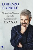lorenzo caprile: de que hablamos cuando hablamos de estilo-lorenzo caprile-9788499986685 lorenzo caprile: de que hablamos cuando hablamos de estilo-lorenzo caprile-9788499986685