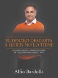 Descargar pdf ebook gratis. EL DINERO DESGASTA A QUIEN NO LO TIENE de ALFIO BARDOLLA in Spanish