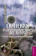 la tierra y las ensoñaciones del reposo: ensayo sobre las imagene s de la intimidad-gaston bachelard-9789681674885 la tierra y las ensoñaciones del reposo: ensayo sobre las imagene s de la intimidad-gaston bachelard-9789681674885