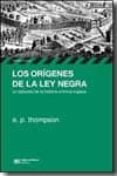 los origenes de la ley negra: un episodio de la historia criminal inglesa-e.p. thompson-9789876291385 los origenes de la ley negra: un episodio de la historia criminal inglesa-e.p. thompson-9789876291385