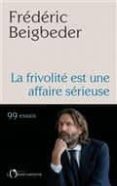 la frivolité est une affaire sérieuse-frederic beigbeder-9791032904985 la frivolité est une affaire sérieuse-frederic beigbeder-9791032904985