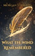 WHAT THE WIND REMEMBERED