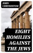 Descargar ebooks en italiano EIGHT HOMILIES AGAINST THE JEWS 8596547019695 (Spanish Edition) 