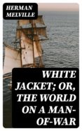 Descarga gratuita de libros de epub. WHITE JACKET; OR, THE WORLD ON A MAN-OF-WAR 8596547022695 PDF in Spanish de MELVILLE HERMAN