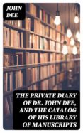 Archivos iBook RTF descargar gratis libros THE PRIVATE DIARY OF DR. JOHN DEE, AND THE CATALOG OF HIS LIBRARY OF MANUSCRIPTS 8596547024095 in Spanish iBook RTF