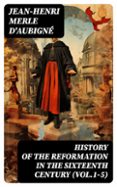 HISTORY OF THE REFORMATION IN THE SIXTEENTH CENTURY (VOL.1-5)  (edición en inglés)