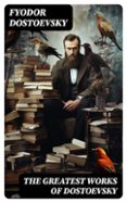 Descarga de libros de texto gratis THE GREATEST WORKS OF DOSTOEVSKY  (edición en inglés) MOBI