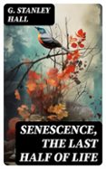 Libros de audio en línea de forma gratuita sin descarga SENESCENCE, THE LAST HALF OF LIFE  (edición en inglés)