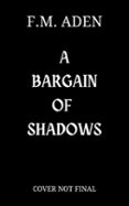 A BARGAIN OF SHADOWS