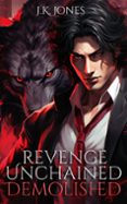 Ebooks para ipad gratis descargar REVENGE UNCHAINED DEMOLISHED  (edición en inglés) in Spanish ePub FB2 PDB de J.K. JONES 9781998809295