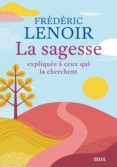 la sagesse expliquée à ceux qui la cherchent-frederic lenoir-9782021369595 la sagesse expliquée à ceux qui la cherchent-frederic lenoir-9782021369595