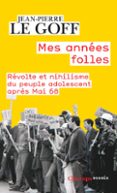 MES ANNÉES FOLLES. RÉVOLTE ET NIHILISME DU PEUPLE ADOLESCENT APRÈS MAI 68