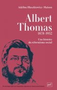 ALBERT THOMAS, UNE HISTOIRE DU RÉFORMISME SOCIAL  (edición en francés)