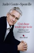 c est chose tendre que la vie -entretiens avec françois l yvonnet-andre comte-sponville-9782226314895 c est chose tendre que la vie -entretiens avec françois l yvonnet-andre comte-sponville-9782226314895