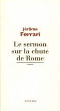 le sermon sur la chute de rome (prix goncourt 2012)-jerôme ferrari-9782330012595 le sermon sur la chute de rome (prix goncourt 2012)-jerôme ferrari-9782330012595