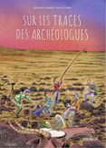 SUR LES TRACES DES ARCHÉOLOGUES