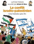 LE FIL DE L'HISTOIRE RACONTÉ PAR ARIANE & NINO - LE CONFLIT ISRAÉLO-PALESTINIEN  (edición en francés)