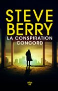 LA CONSPIRATION CONCORD - LE NOUVEAU THRILLER HALETANT DE STEVE BERRY, L'AUTEUR AUX MILLIONS D'EXEMPLAIRES VENDUS