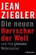 die neuen herrscher der welt: und ihre globalen widersacher-jean ziegler-9783570006795 die neuen herrscher der welt: und ihre globalen widersacher-jean ziegler-9783570006795