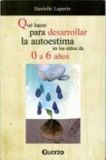 que hacer para desarrollar la autoestima en los niños de 0 a 6 añ os-danielle laporte-9786074571295 que hacer para desarrollar la autoestima en los niños de 0 a 6 añ os-danielle laporte-9786074571295