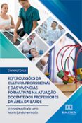 Libros gratis para leer y descargar. REPERCUSSÕES DA CULTURA PROFISSIONAL E DAS VIVÊNCIAS FORMATIVAS NA ATUAÇÃO DOCENTE DOS PROFESSORES DA ÁREA DA SAÚDE  (edición en portugués)  9786527005995 de DANIELA TONÚS en español