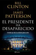 el presidente ha desaparecido (ebook)-james patterson-bill clinton-9788408192695 el presidente ha desaparecido (ebook)-james patterson-bill clinton-9788408192695