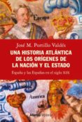 La mejor descarga gratuita de libros electrónicos en pdf UNA HISTORIA ATLÁNTICA DE LOS ORÍGENES DE LA NACIÓN Y EL ESTADO PDB de JOSE M. PORTILLO VALDES 9788413628295 en español