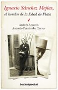 ignacio sanchez mejias, el hombre de la edad de plata-andres amoros-antonio fernandez torres-9788415139195 ignacio sanchez mejias, el hombre de la edad de plata-andres amoros-antonio fernandez torres-9788415139195