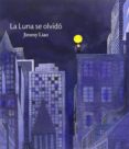 la luna se olvidó-jimmy liao-9788415208495 la luna se olvidó-jimmy liao-9788415208495