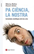pa ciencia, la nostra: curiositats cientifiques del dia a dia-marius belles sampera-daniel arbos labairu-9788415307495 pa ciencia, la nostra: curiositats cientifiques del dia a dia-marius belles sampera-daniel arbos labairu-9788415307495
