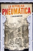 la republica pneumatica-j. valor montero-9788415831495 la republica pneumatica-j. valor montero-9788415831495